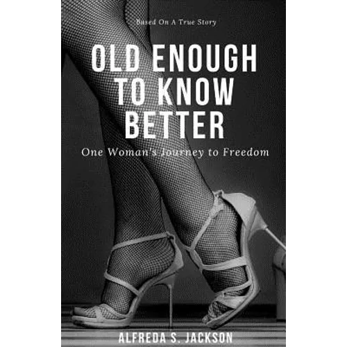 Old Enough To Know Better: One Woman's Journey to Freedom - Paperback