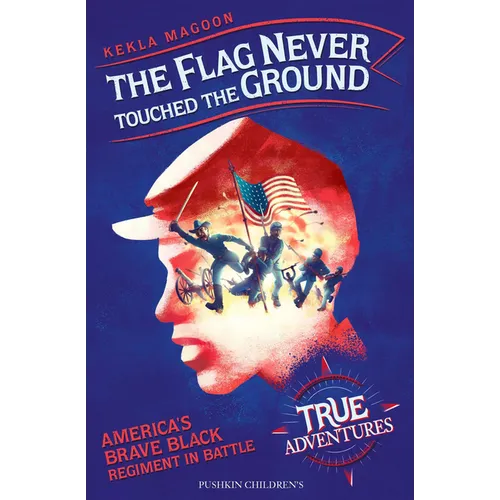 The Flag Never Touched the Ground: America's Brave Black Regiment in Battle - Paperback