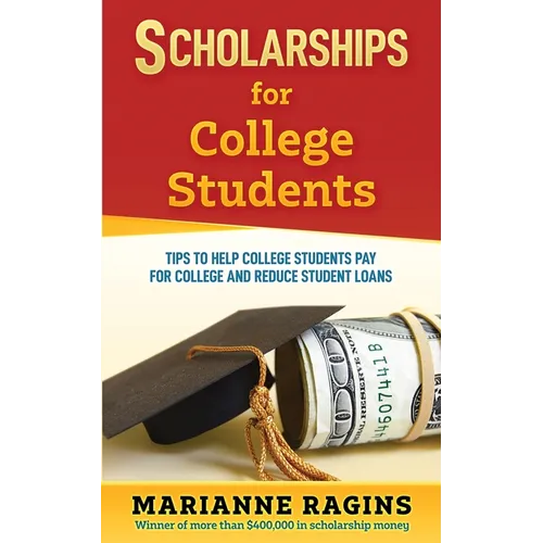 Scholarships for College Students: Tips to Help College Students Pay for College and Reduce Student Loans - Paperback