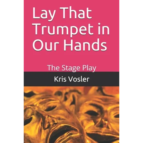 Lay That Trumpet in Our Hands: The Stage Play - Paperback