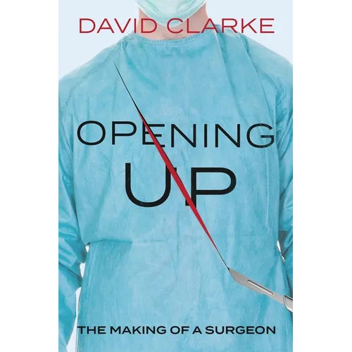 Opening Up: The Making of a Surgeon - Paperback