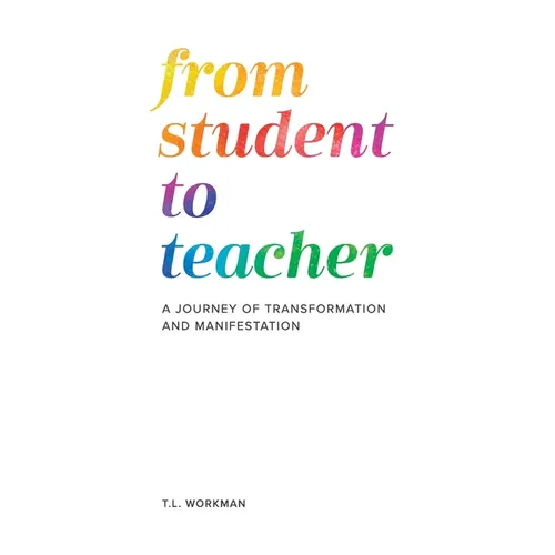 From Student to Teacher: A Journey of Transformation and Manifestation - Hardcover