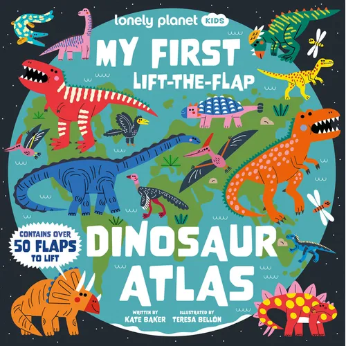 Lonely Planet Kids My First Lift-The-Flap Dinosaur Atlas: Contains Over 50 Flaps to Lift - Hardcover