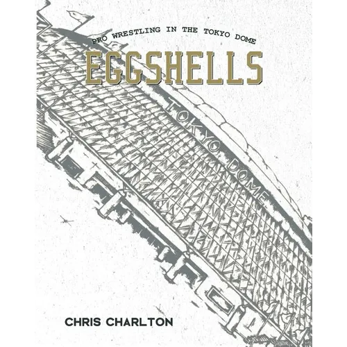 Eggshells: Pro Wrestling In The Tokyo Dome - Paperback