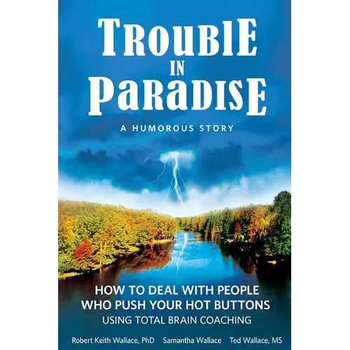 Trouble In Paradise: How To Deal With People Who Push Your Buttons Using Total Brain Coaching - Paperback