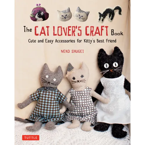 The Cat Lover's Craft Book: Cute and Easy Accessories for Kitty's Best Friend - Paperback
