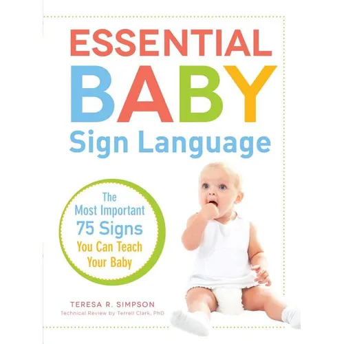 Essential Baby Sign Language: The Most Important 75 Signs You Can Teach Your Baby - Paperback