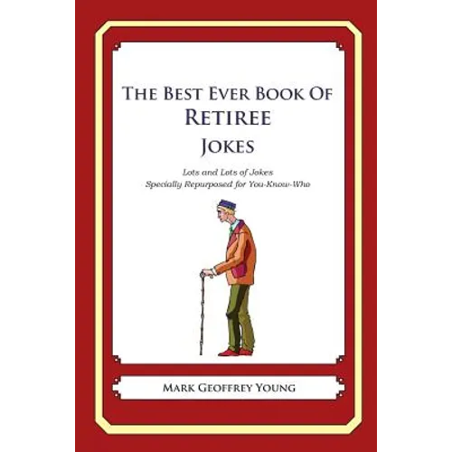 The Best Ever Book of Retiree Jokes: Lots and Lots of Jokes Specially Repurposed for You-Know-Who - Paperback