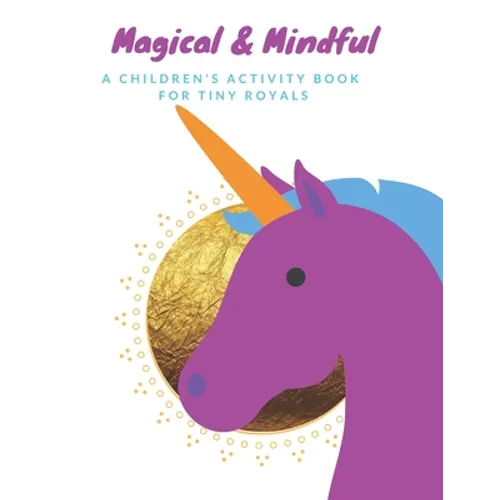 Magical & Mindful Activity Book: A children's activity book for Tiny Royals. Ages 3-5 years old. - Paperback