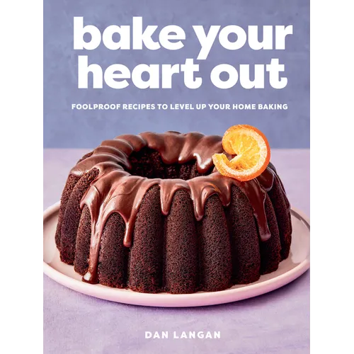 Bake Your Heart Out: Foolproof Recipes to Level Up Your Home Baking - A Baking Cookbook - Hardcover
