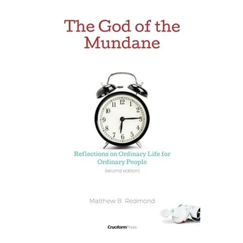 The God of the Mundane: Reflections on Ordinary Life for Ordinary People - Paperback