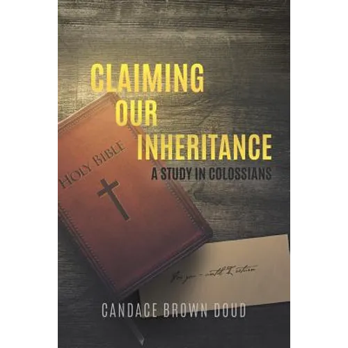 Claiming Our Inheritance: A Study in Colossians - Paperback