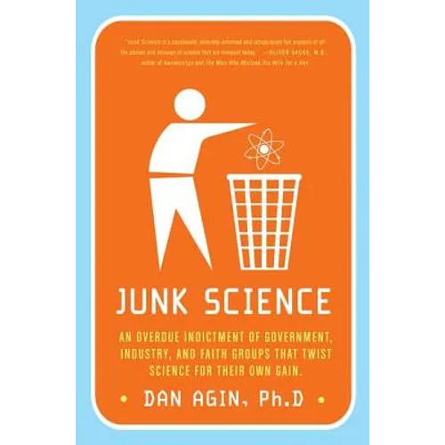 Junk Science: An Overdue Indictment of Government, Industry, and Faith Groups That Twist Science for Their Own Gain - Paperback