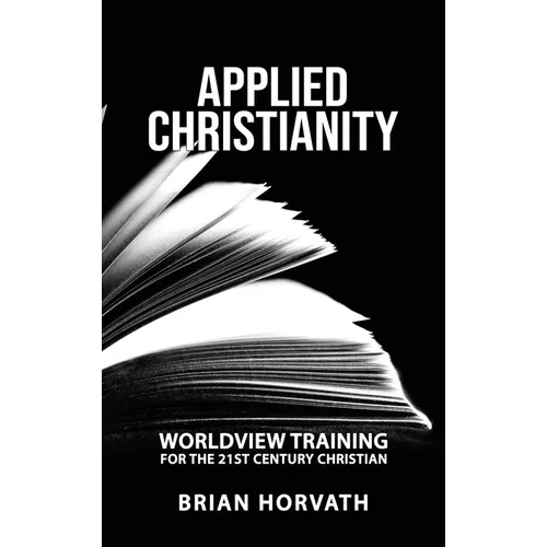 Applied Christianity: Worldview Training for the 21st Century Christian - Hardcover