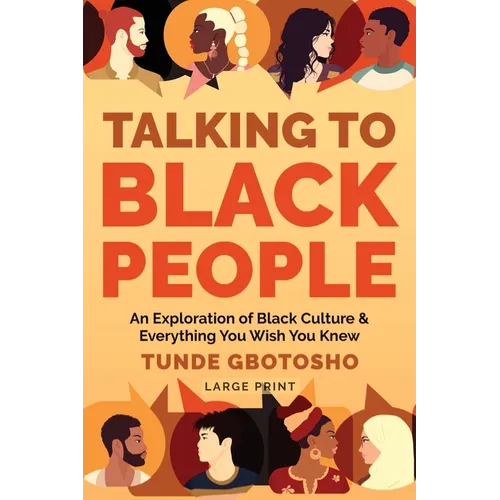 Talking To Black People: An Exploration of Black Culture & Everything You Wish You Knew - Paperback