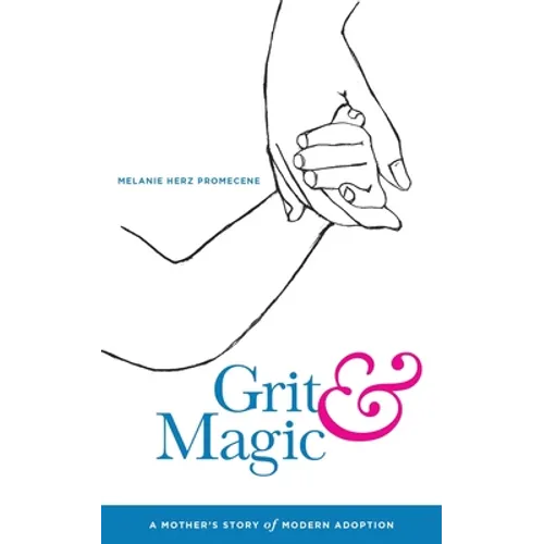 Grit & Magic: A Mother's Story of Modern Adoption - Paperback
