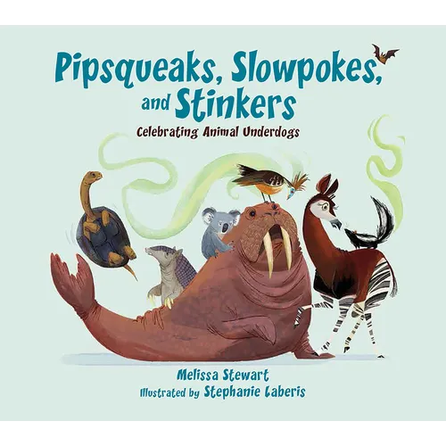 Pipsqueaks, Slowpokes, and Stinkers: Celebrating Animal Underdogs - Hardcover