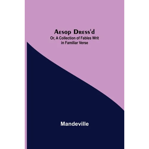Aesop Dress'D; Or, A Collection Of Fables Writ In Familiar Verse - Paperback