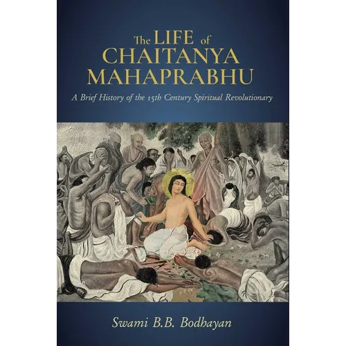 The Life of Chaitanya Mahaprabhu: Sri Chaitanya Lilamrita (Books on Hinduism; Hindu Books, Teachings of Lord Chaitanya) - Hardcover