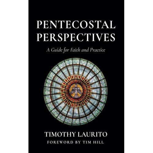 Pentecostal Perspectives: A Guide for Faith and Practice - Paperback