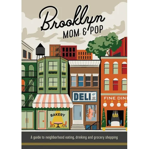 Brooklyn Mom & Pop: A Guide to Neighborhood Eating, Drinking and Grocery Shopping - Paperback