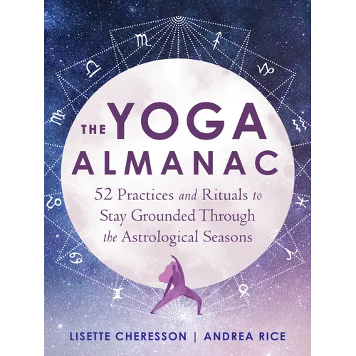 The Yoga Almanac: 52 Practices and Rituals to Stay Grounded Through the Astrological Seasons - Paperback