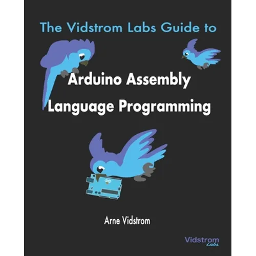 The Vidstrom Labs Guide to Arduino Assembly Language Programming - Paperback