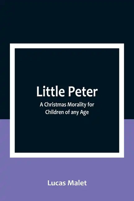 Little Peter: A Christmas Morality for Children of any Age - Paperback