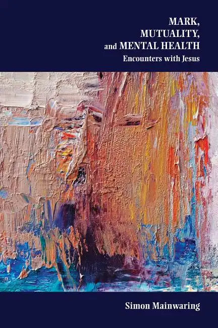 Mark, Mutuality, and Mental Health: Encounters with Jesus - Paperback