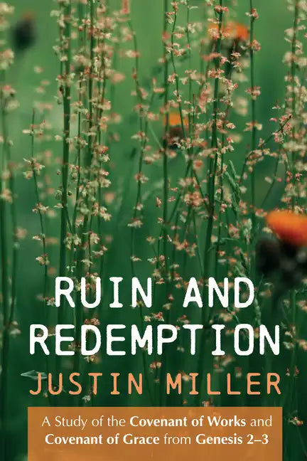 Ruin and Redemption: A Study of the Covenant of Works and Covenant of Grace from Genesis 2-3 - Paperback
