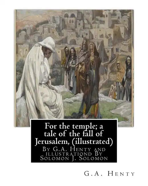 For the temple; a tale of the fall of Jerusalem, By G.A. Henty ( illustrated ): By Solomon Joseph Solomon(16 September 1860 - 27 July 1927) was a Brit - Paperback