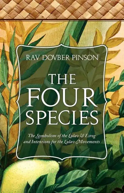 The Four Species: The Symbolism of the Lulav & Esrog and Intentions for the Lulav Movements - Paperback