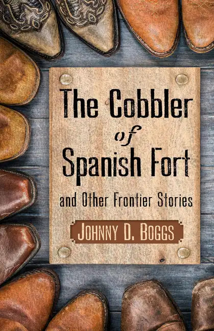 The Cobbler of Spanish Fort and Other Frontier Stories - Library Binding