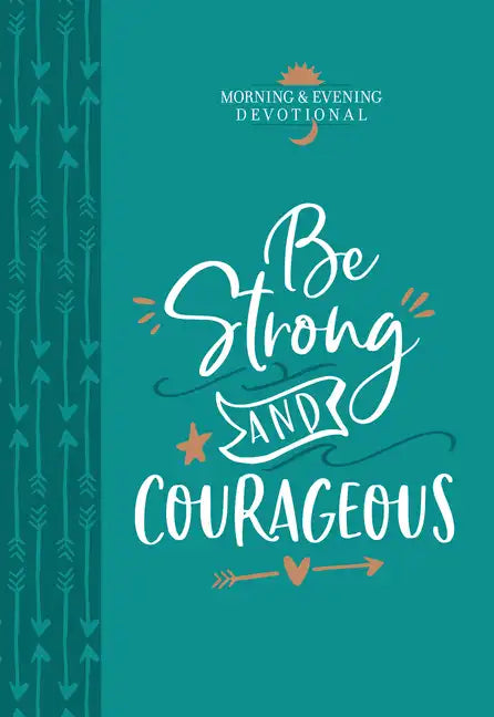 Be Strong and Courageous: Morning & Evening Devotional - Imitation Leather