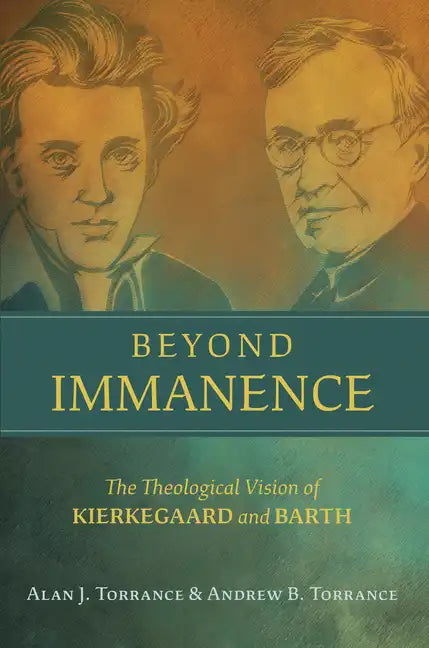 Beyond Immanence: The Theological Vision of Kierkegaard and Barth - Hardcover