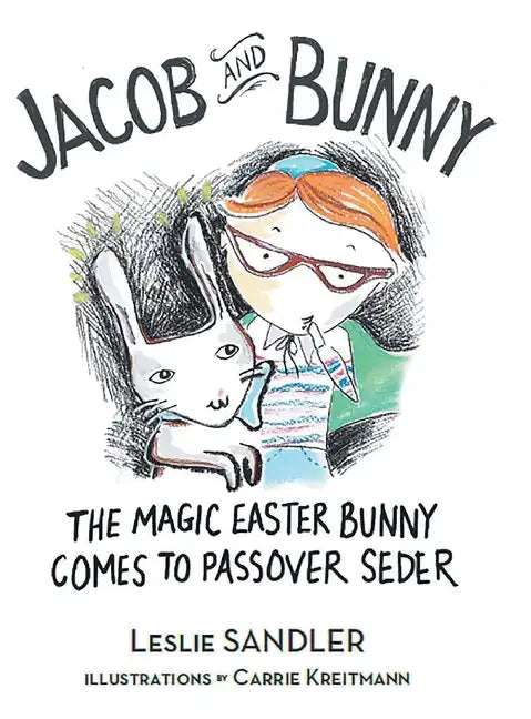 Jacob and Bunny: The Magic Easter Bunny Comes to Passover Seder - Hardcover