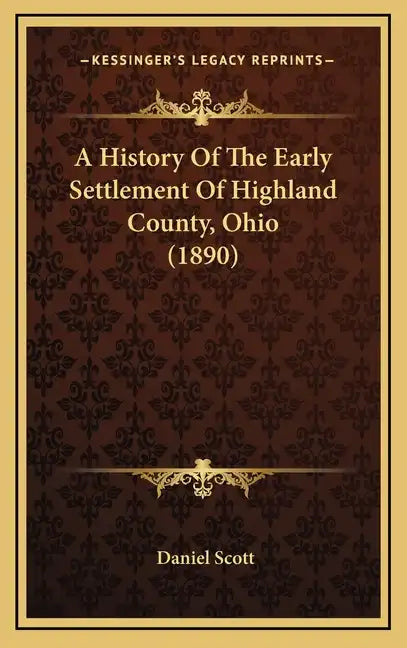 A History Of The Early Settlement Of Highland County, Ohio (1890) - Hardcover