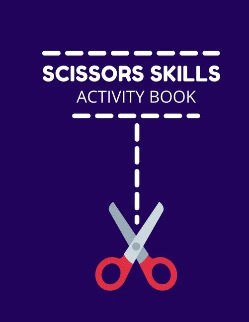 Scissors Skills Activity Book: Cutting Practice Activity Book - Scissors Skill Coloring Book for Kids ages 3-5 Toddlers, Preschoolers, and kindergart - Paperback