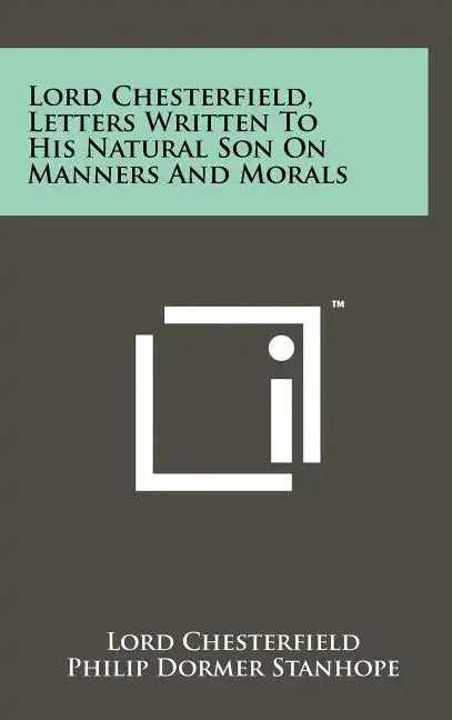 Lord Chesterfield, Letters Written To His Natural Son On Manners And Morals - Hardcover