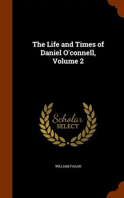The Life and Times of Daniel O'connell, Volume 2 - Hardcover