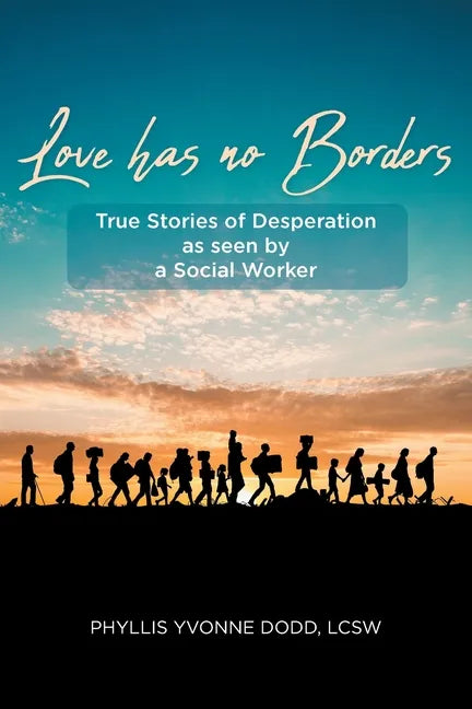Love has no Borders: True Stories of Desperation as seen by a Social Worker - Paperback