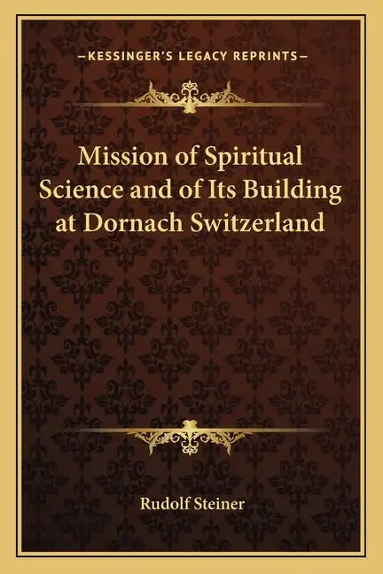 Mission of Spiritual Science and of Its Building at Dornach Switzerland - Paperback