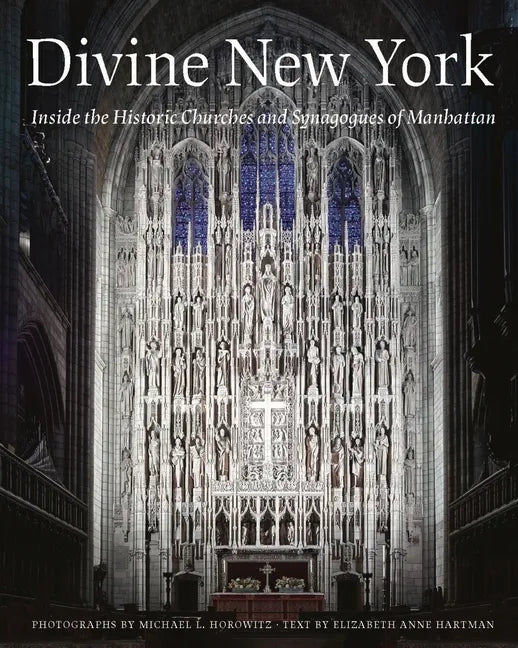 Divine New York: Inside the Historic Churches and Synagogues of Manhattan - Hardcover