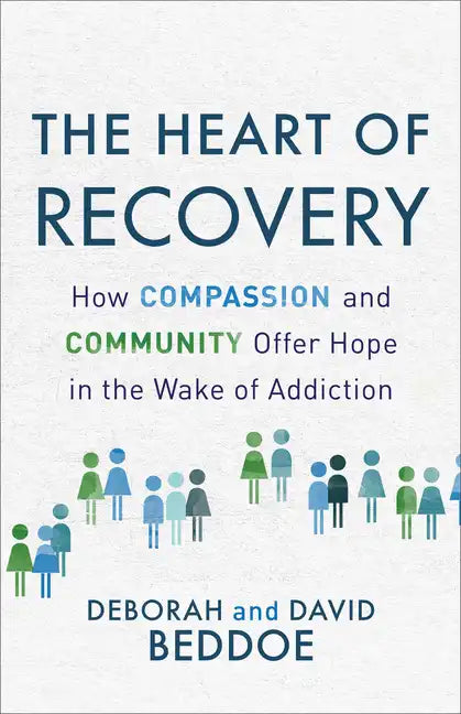 The Heart of Recovery: How Compassion and Community Offer Hope in the Wake of Addiction - Paperback