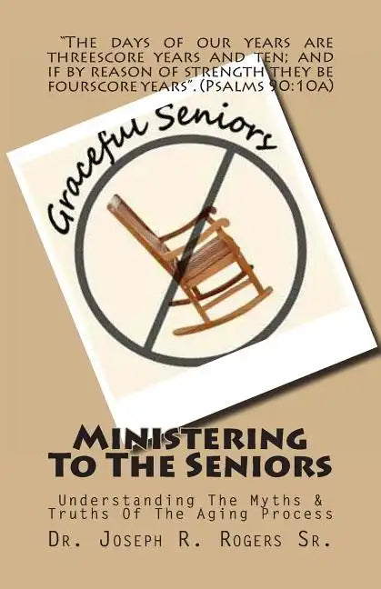 Ministering To The Seniors: Understanding The Myths & Truths Of Aging - Paperback