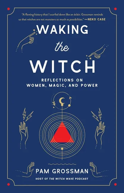 Waking the Witch: Reflections on Women, Magic, and Power - Paperback