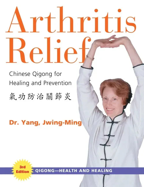 Arthritis Relief: Chinese Qigong for Healing and Prevention - Paperback