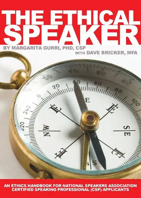 The Ethical Speaker: An Ethics Handbook for National Speakers Association Certified Speaking Professional (CSP) Applicants - Paperback