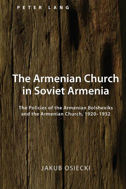 The Armenian Church in Soviet Armenia: The Policies of the Armenian Bolsheviks and the Armenian Church, 1920-1932 - Hardcover