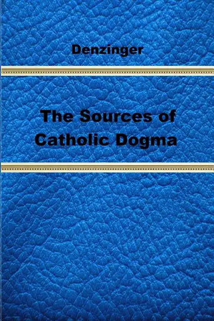The Sources of Catholic Dogma - Paperback